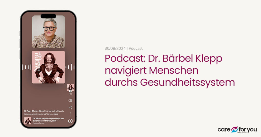 Care-for-you_baerbel-klepp-Medien_Podcast-DrBaerbelKlepp-navigiert-Menschen-durch-Gesundheitssystem