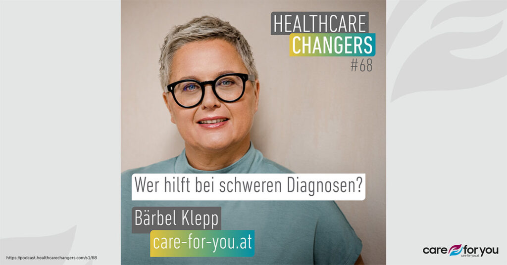 Care-for-you_baerbel-klepp-Medien_Podcast_healthcarechangers-schwere-diagnosen